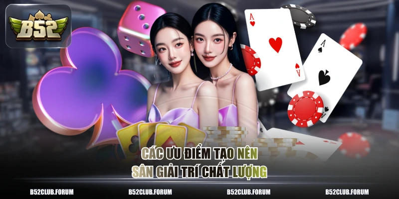 Các ưu điểm tạo nên sân giải trí chất lượng 