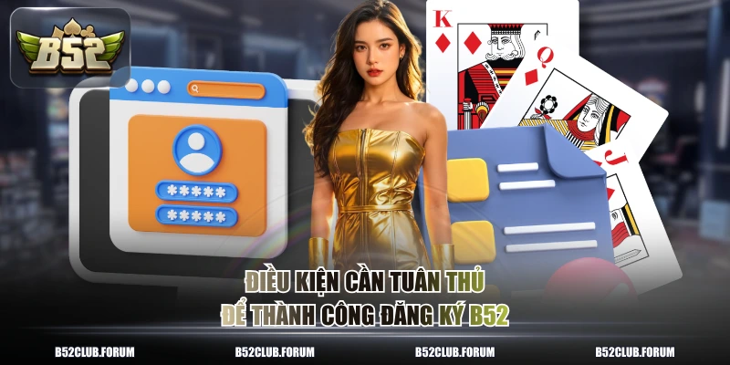 Điều kiện cần tuân thủ để thành công đăng ký B52