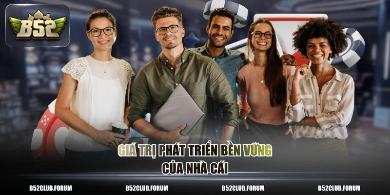 Giá trị phát triển bền vững của nhà cái