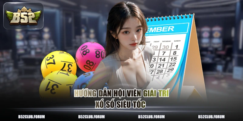 Hướng dẫn hội viên giải trí xổ số siêu tốc 