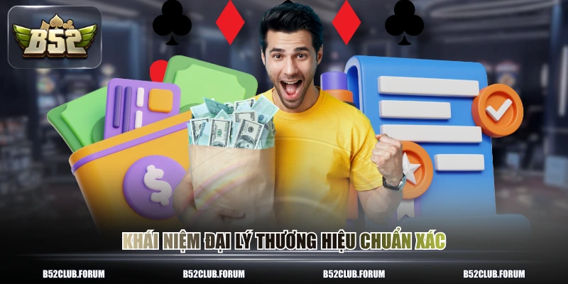 Khái niệm đại lý thương hiệu chuẩn xác