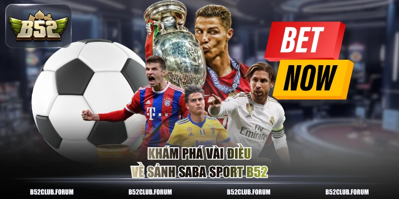 Khám phá vài điều về sảnh Saba sport B52