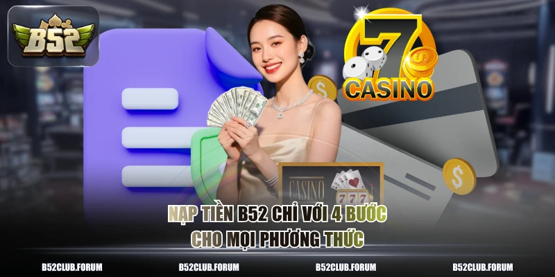 Nạp tiền B52 chỉ với 4 bước cho mọi phương thức