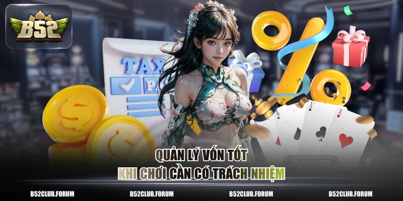 Quản lý vốn tốt khi chơi cần có trách nhiệm