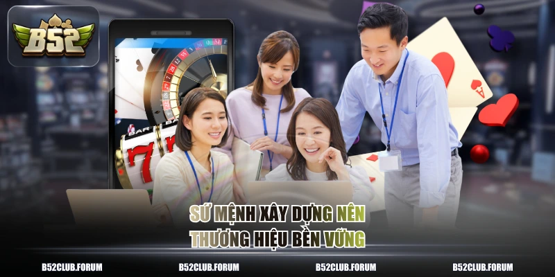 Sứ mệnh xây dựng nên thương hiệu bền vững