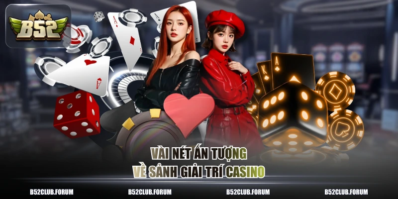 Vài nét ấn tượng về sảnh giải trí casino